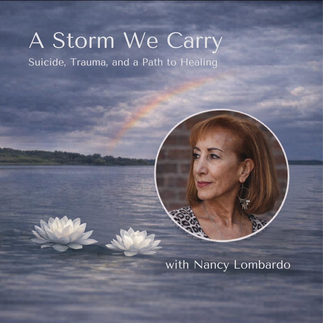 A Storm We Carry: Suicide, Trauma, and a Path to Healing with Detective Nancy Lombardo (Ret)