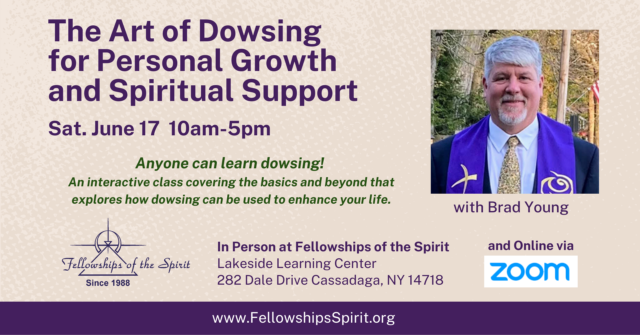 The Art of Dowsing for Personal Growth and Spiritual Support Class Online and In Person with Brad Young at Fellowships of the Spirit
